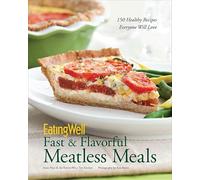 EatingWell Fast & Flavorful Meatless Meals: 150 Healthy Recipes Everyone Will Love