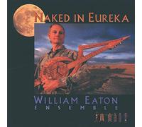 Eaton, William -Ensemble- - Naked in Eureka