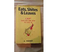 Eats, Shites & Leaves: Crap English And How To Use It