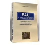 Eau a tous les étages: L'aventure de l'eau a domicile a travers l'histoire de la Compagnie generale des Eaux