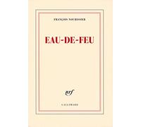 Eau-de-feu François Nourissier (Auteur)