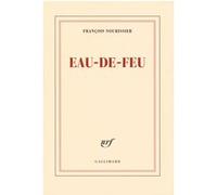François Nourissier – Eau-de-feu – Roman – broché – Gallimard