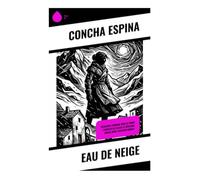 Eau de neige: Passions retenues et condition féminine dans l'Espagne provinciale du début du XXe siècle