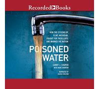 Eau empoisonnée : Comment Les citoyens de Flint, Michigan, se sont battus pour Leur Vie et Ont averti Une Nation