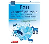 Eau et santé animale: Quelle eau donner à boire aux animaux ? / Petit guide à l usage des éleveurs