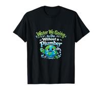 Eau Que Nous Allons Faire sans Un Jeu de Mots de Plombier T-Shirt