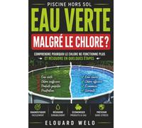 Eau verte malgré le chlore choc ? Trouvez le vrai coupable et résolvez en quelques étapes simples: Découvrez pourquoi votre piscine reste verte, ... une eau cristalline sans vider le bassin