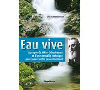 Eau vive - A propos de Viktor Schauberger et d'une nouvelle technique pour sauver notre environnement - Olof Alexandersson - Ennsthaler - broché - Guide