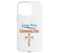 Eau vive, feu purifiant, Foi chrétienne, Force, Jésus Coque pour iPhone 15 Pro Max