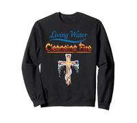 Eau vive, feu purifiant, Foi chrétienne, Force, Jésus Sweatshirt