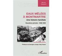 Michel Gaspard – Eaux mêlées à Montmartre – Une histoire familiale, 2e période 1936-1950 – Broché