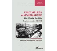 Eaux mêlées à Montmartre Une histoire familiale - Deuxième période : 1936-1950 - Michel Gaspard - L'harmattan - broché - Roman