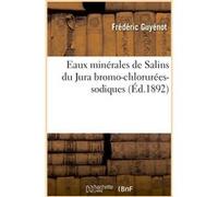 Eaux minérales de Salins du Jura bromo-chlorurées-sodiques Frédéric Guyénot (Auteur)
