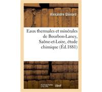Eaux thermales et minérales de Bourbon-Lancy, Saône-et-Loire, étude chimique - Alexandre Glénard - Hachette Bnf - broché - Livre