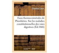 Eaux Thermo-Minérales De Plombières - Étude Sur Les Maladies Constitutionnelles Des Voies Digestives