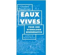 Eaux vives Charlène Descollonges (Auteur), Baptiste Morizot (Postface), Jean-Alfredo Albert (Illustration), Anne De Malleray (Collection dirigée par)