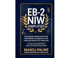 EB-2 NIW Simplified: How Engineers, Researchers & Tech Professionals Can Bypass the H-1B Lottery and Secure a green card 15-03-26: The Step-by-Step Self-Petition Guide to the National Interest Waiver