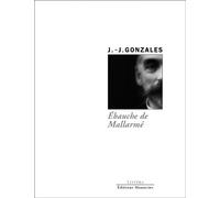 Ebauche de Mallarmé - Jean-Jacques Gonzales - Manucius Eds - broché - Essai