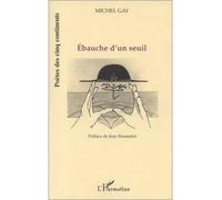 Ebauche d'un seuil - Michel Gay - L'harmattan - broché - Livre