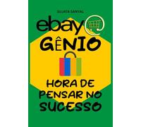 eBay Genio: Mestre em Comércio Eletrônico (Edição 2024-2025), O guia completo para aprender como começar a vender, expandir sua loja, maximizar lucros e se tornar um empreendedor de sucesso.