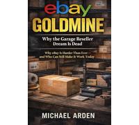 eBay Goldmine: Why the Garage Reseller Dream Is Dead: Why eBay Is Harder Than Ever - and Who Can Still Make It Work Today