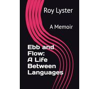 Ebb and Flow: A Life Between Languages: A Memoir