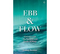 Ebb and Flow: How to Connect with the Patterns and Power of Water