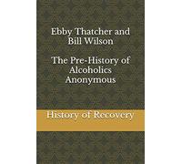 Ebby Thatcher And Bill Wilson The Pre-History Of Alcoholics Anonymous