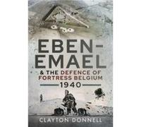 EbenEmael and the Defence of Fortress Belgium 1940 by Clayton Donnell Clayton Donnell (Auteur)