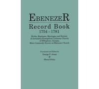 Ebenezer Record Book, 1754-1781. Births, Baptisms, Marriages And Burials Of Jerusalem Evangelical Lutheran Church Of Effingham, Georgia, More Commonly