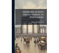 Eberhard im Bart, erster Herzog zu Wirtemberg