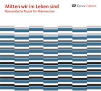 Metternich – Mitten Wir Im Leben Sind. Œuvres pour chœur d'hommes – Carus
