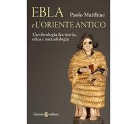 Ebla e l'Oriente antico. L'archeologia fra storia, etica e metodologia