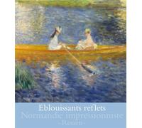 Eblouissants reflets-normandie impressionniste - rouen Normandie impressionniste, Rouen - Collectif - Reunion Des Musees Nationaux - broché - Etude