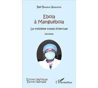 Ebola à Manguébola Le treizième travail d'Hercule - Nouvelles - Bali Banka Gnaama - L'harmattan - broché - Nouvelles