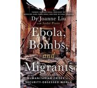 Ebola, Bombs, and Migrants Humanitarian Crises in a Security-Obsessed World - Joanne Liu - Arachnide Editions - ebook (ePub) - Livre
