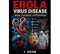 Ebola Virus Disease: Biology, Transmission, and Global Impact