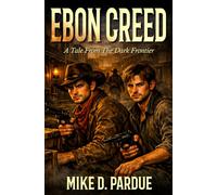 Ebon Creed: A Tale From The Dark Frontier
