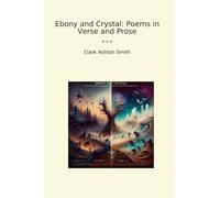 Ebony and Crystal: Poems in Verse and Prose (Classic Books)