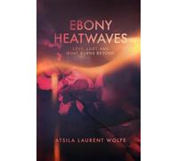 Ebony Heatwaves: Love, Lust, and What Burns Beyond