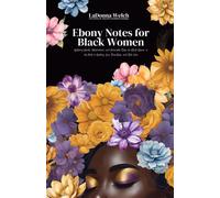 Ebony Notes for Black Women: Uplifting Words, Affirmations, and Actionable Steps for Black Women on the Path to Healing, Love, Friendship, and Self-Care - LaDonna Welch - LaDonna Welch - ebook (ePub)