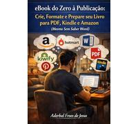 eBook do Zero à Publicação: Crie, Formate e Prepare seu Livro para PDF, Kindle e Amazon (Mesmo Sem Saber Word)