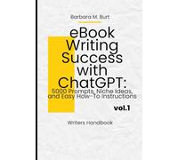 eBook Writing Success with ChatGPT: 5000 Prompts, Niche Ideas, and Easy How-To Instructions