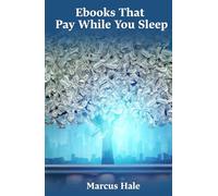 Ebooks That Pay While You Sleep: Learn Simple Steps To Publish, Sell, And Scale Your Own Digital Books For Lasting Passive Income Growth