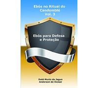 Ebós no Ritual do Candomblé: Vol. 3 - Ebós para Defesa e Proteção