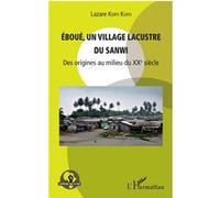 Eboué, un village lacustre du Sanwi Des origines au milieu du XXe siècle - Lazare Koffi Koffi - L'harmattan - broché - Essai