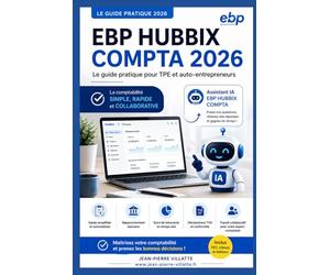 EBP HUBBIX Compta 2026: Le guide pratique pas-à-pas pour auto-entrepreneurs et TPE : maîtrisez la saisie, la TVA et la trésorerie en toute simplicité.