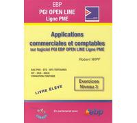 EBP PGI OPEN Ligne PME - Livre élève Applications commerciales et comptables sur logiciel PGI EBP OPEN LINE Ligne PME. Exercices niveau 3. BAC PRO-STG-BTS Tertiaires-IUT-DCG-DSCG-Formation continue. -