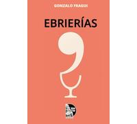 Ebrierías: Historias, anécdotas y humor de poetas y escritores en torno al licor y la bohemia literaria