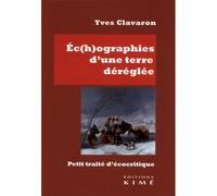 Ec(h)o-graphies d'une Terre déréglée Petit traité d'écocritique - Yves Clavaron - Kime - broché - Essai
